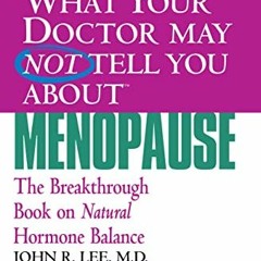 Get EPUB KINDLE PDF EBOOK What Your Doctor May Not Tell You About(TM): Menopause: The Breakthrough B