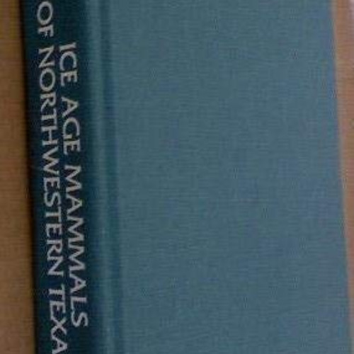 [ACCESS] EBOOK 📝 Ice Age Mammals of Northwestern Texas by  Gerald E. Schultz [EBOOK