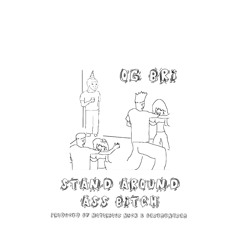 OG Bri “Stand Around Ass Bitch” prod. by Notorious Nick & Basement Sam