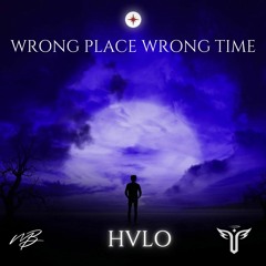 HVLO - Wrong Place Wrong Time