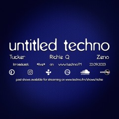 Untitled Techno *live* On TechnoFM With Tucker, Richie Q & ZenO Sept 2023