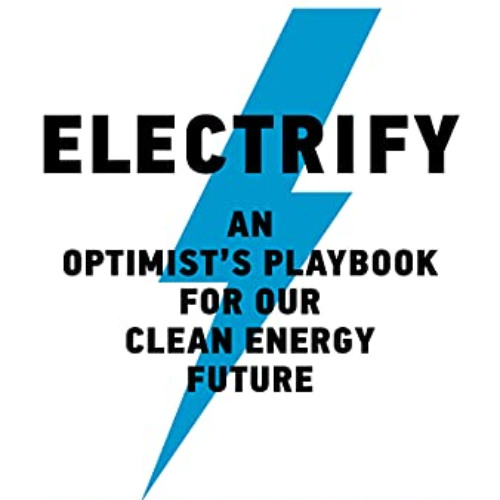 DOWNLOAD PDF ✉️ Electrify: An Optimist's Playbook for Our Clean Energy Future by  Sau