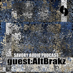 Savory Audio Podcast E24 - Guest AltBrakz