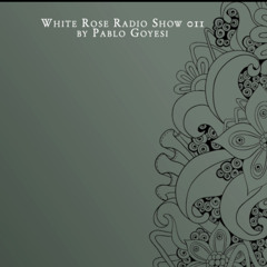 White Rose Radio Show 011 By Pablo Goyesi