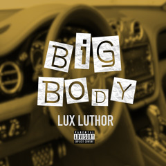 Lux Luthor - Big Body (prod. level)