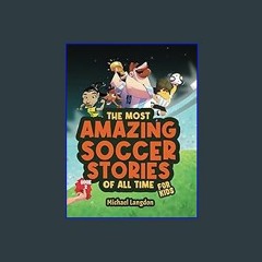 $$EBOOK 📖 The Most Amazing Soccer Stories of All Time - For Kids! Book 2: Messi, Marta and other u