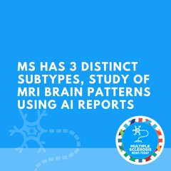 MS Has 3 Distinct Subtypes, Study of MRI Brain Patterns Using AI Reports