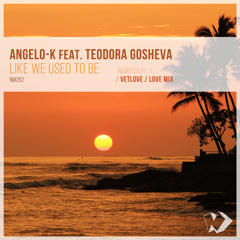 Angelo-K feat. Teodora Gosheva - Like We Used To Be (VetLove Remix)
