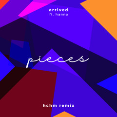Arrived ft. Hanna - Pieces (hchm remix)