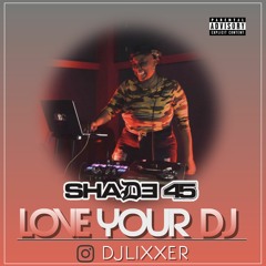 SHADE 45 "Love Your DJ" MiXx