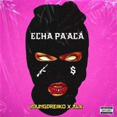 YoungDreiiko x Alx - ECHA PA' ACÁ