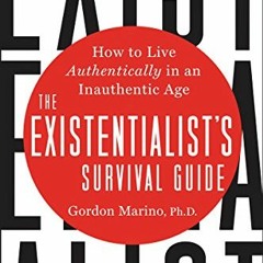 READ KINDLE 💜 The Existentialist's Survival Guide: How to Live Authentically in an I