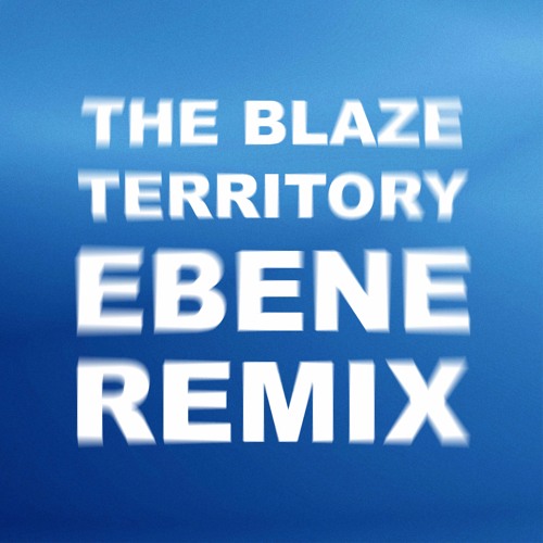 The Blaze - Territory (EBENE REMIX)