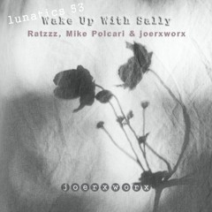 Lunatics 53 // Wake Up With Sally // Cosmic Ratzzz, Mike Polcari & joerxworx