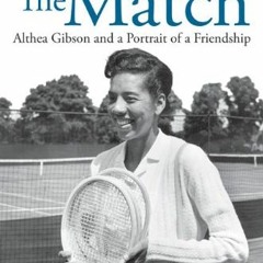 [GET] PDF 💝 The Match: Althea Gibson and a Portrait of a Friendship by  Bruce Schoen