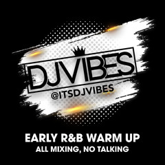 @ITSDJVIBES EARLY R&B WARM (NO TALKING)