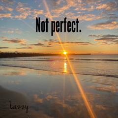 Not perfect.