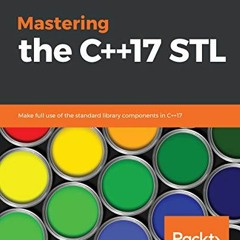 GET [EBOOK EPUB KINDLE PDF] Mastering the C++17 STL: Make full use of the standard li