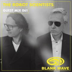 Blank Wave Guest Mix 061: The Robot Scientists