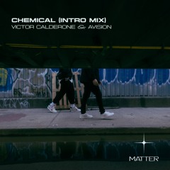 Victor Calderone & Avision - Chemical (Intro Mix) [MATTER+]