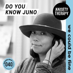 Anxicast 040 w/Do You Know Juno