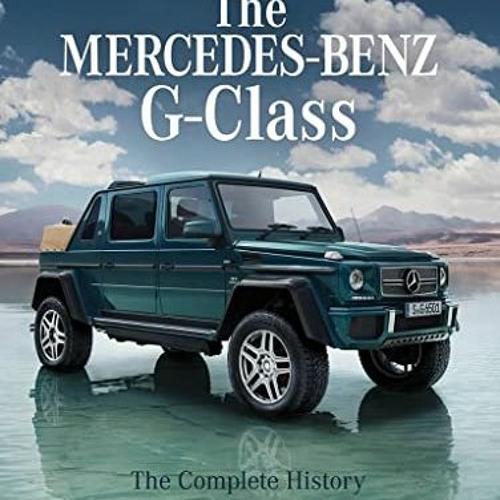 Access PDF EBOOK EPUB KINDLE The Mercedes-Benz G-Class: The Complete History of an Off-Road Classic
