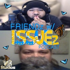 The Butterfly Effect - A "FRIENDz With ISSUEz" Podcast minisode