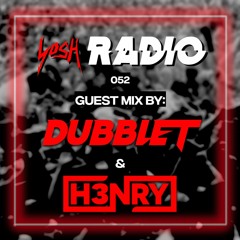 YosH Radio 052 w/ DubbleT & H3NRY