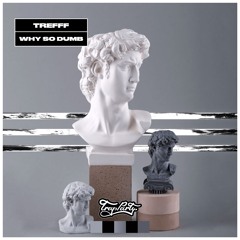 Trefff - Why So Dumb