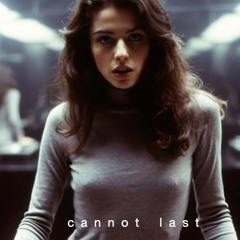 Cannot Last