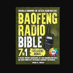 [PDF READ ONLINE] 🌟 BAOFENG RADIO BIBLE: [7 IN 1]: Guerrilla Handbook for Tactical Radio Mastery,