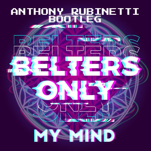 Belters Only – My Mind (Anthony Rubinetti Bootleg)