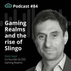 Gaming Realms and the rise of Slingo | Ep.84