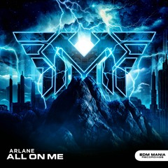 Arlane - All On Me (Extended Mix) [EDM Mania Recordings]
