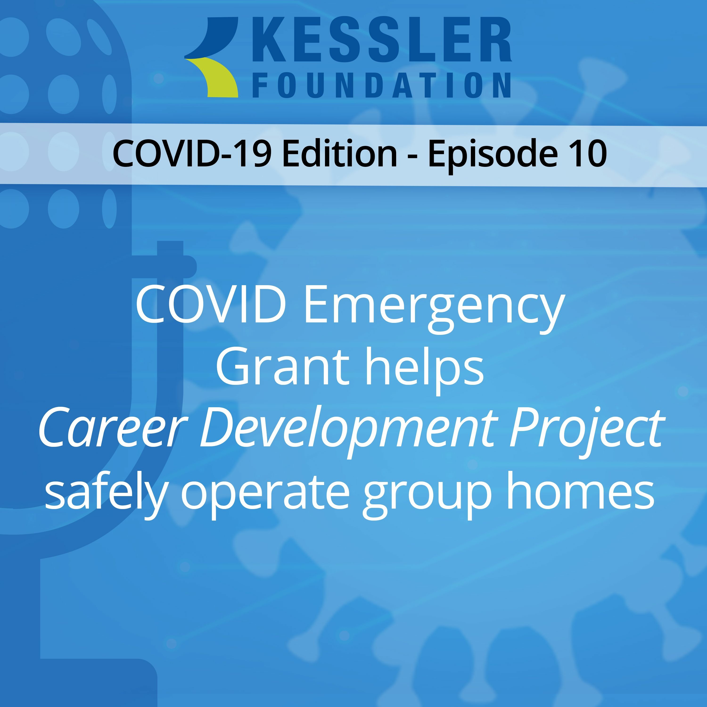 COVID Emergency Grant helps Career Development Project safely operate group homes - COVID-19-Ep 10