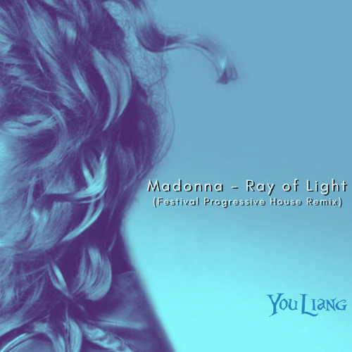 Madonna - Ray of Light (You Liang Festival Progressive House Remix)