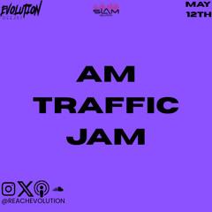 AM TRAFFIC JAM MAY 12TH - EVOLUTION (EVO)