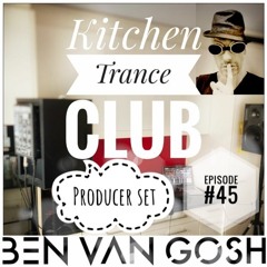 Kitchen Trance Club Episode #45 Special Producer Set by Ben van Gosh