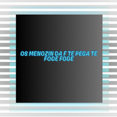 OS MENOZIN DA F TE PEGA TE FODE FODE (( DJGEOVANNE DO DICK )) 2025