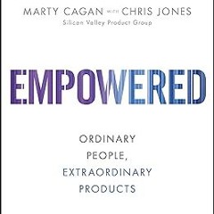 (* Empowered: Ordinary People, Extraordinary Products (Silicon Valley Product Group) PDF - BEST