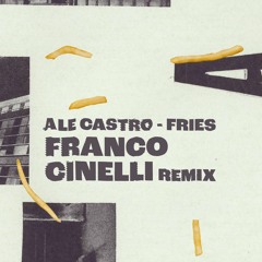 Ale Castro - Fries (Franco Cinelli Remix)