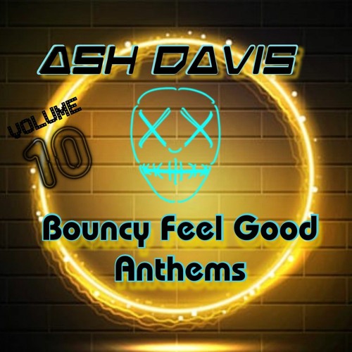 Ash Davis - Bouncy Feel Good Anthems Vol 10 (Aug 2021)
