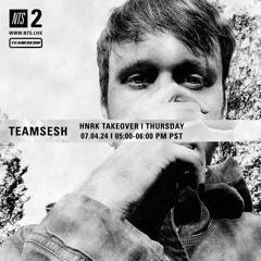 TeamSesh NTS 4th July 2024: hnrk Takeover