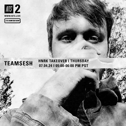 TeamSesh NTS 4th July 2024: hnrk Takeover