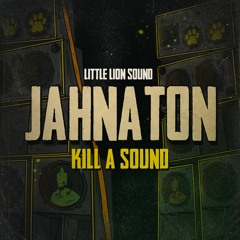 Jahnaton & Little Lion Sound - Kill A Sound (Official Audio)