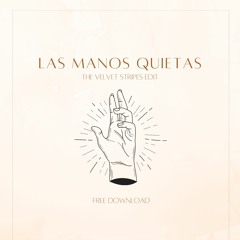 Las Manos Quietas (The Velvet Stripes Edit) FREE DOWNLOAD