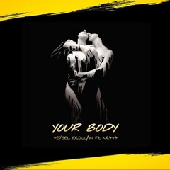 Your Body - Veysel Erdogan Ft Kr4v4