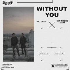 Trio Jaff & Min Phone Myat - Without You (Original Mix)
