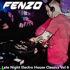Fenzo - Late Night Electro House Classics Vol 6 *FREE DOWNLOAD*
