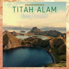 Titah Alam - Aning Katamsi (anantaswara)